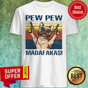 Official Dog French Bulldog Pew Pew Madafakas Shirt