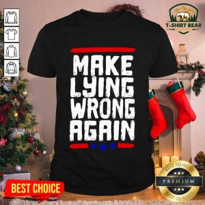 Original Make Lying Wrong Again Anti Trump Campaign Shirt