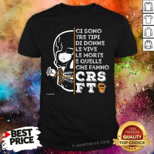 Good Ci Sono Tre Tipi Che Fanno CRS FT Shirt
