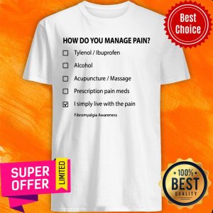 How Do You Manage Pain Shirt