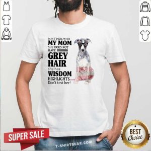 Hot Do Not Mess With My Mom She Has Wisdom Whippet Shirt
