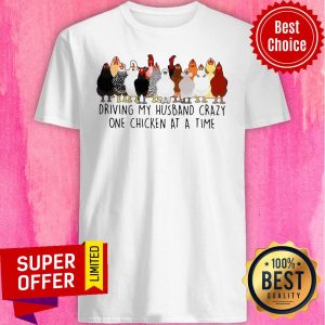 Official Driving My Husband Crazy One Chicken At A Time Shirt