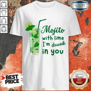 Mojito With Lime I'm Drunk In You Shirt