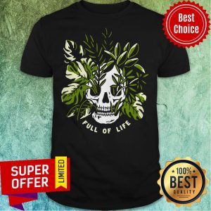 Awesome Skull Full Of Life Shirt
