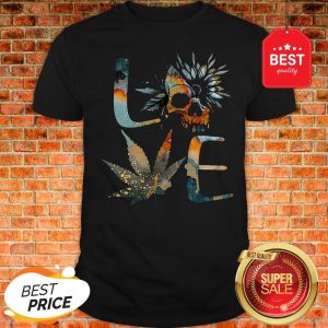 Perfect Love Skull Weed Sunflower Earth Day Shirt