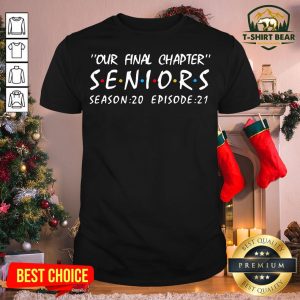 Good Our Final Chapter Seniors Season 20 Episode 21 Shirt