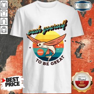 Push Yourself 2022 To Be Great Shirt