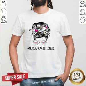 Good Bun Hair Sunglasses Headband Nurse Practitioner Shirt
