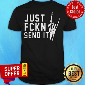 Nice Just Fckn Send It Shirt