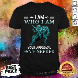 Godzilla I Am Who I Am Your Approval Is Not Needed Shirt