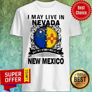 Premium I May Live In Nevada But My Story Began In New Mexico Shirt