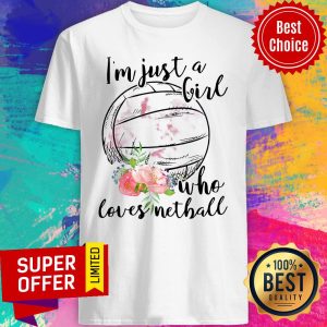 Funny I'm Just A Girl Who Loves Netball Shirt