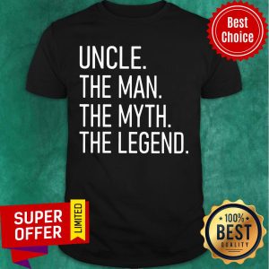 Uncle The Man The Myth The Legend Shirt