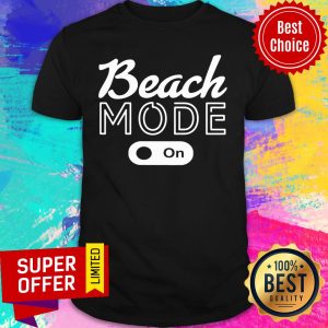 Funny Beach Mode On Shirt