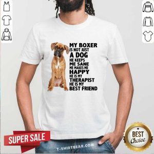 Good My Boxer Is Not Just A Dog He Is My Therapist Best Friend Shirt