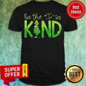 Nice The Grinch Be The I In Kind Diamond Shirt