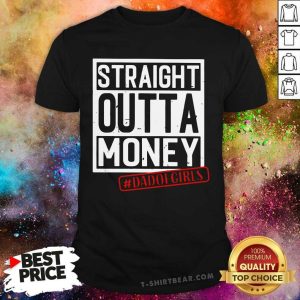 Straight Outta Money Dad Of Girls Shirt