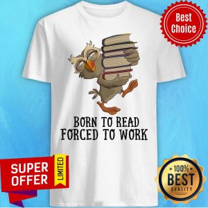 Official Born To Read Forced To Work Shirt