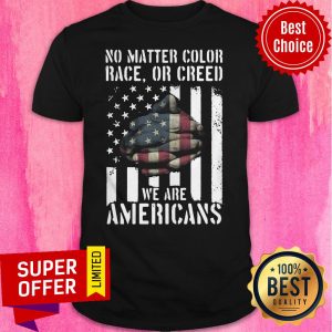 Premium No Matter Color Race Or Creed We Are Americans Vintage Shirt