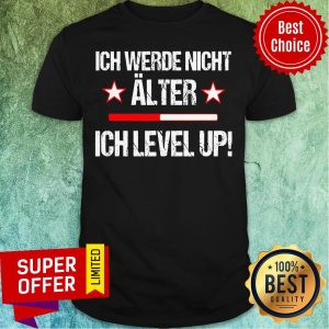 Ich Werde Nicht Alter Ich Level Up Shirt