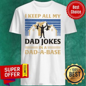 House I Keep All My Dad Jokes In A Dad-A-Base Shirt