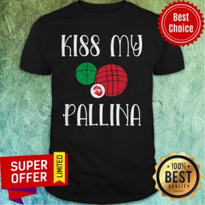 Funny Bocce Ball Kiss My Pallina Lawn Bowling Shirt