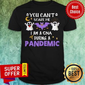 You Can't Scare Me I Am A Cna During A Pandemic Shirt