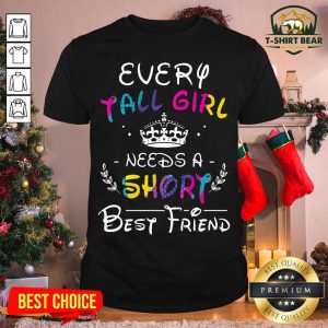 Colorful Every Tall Girl Needs A Short Best Friend Shirt
