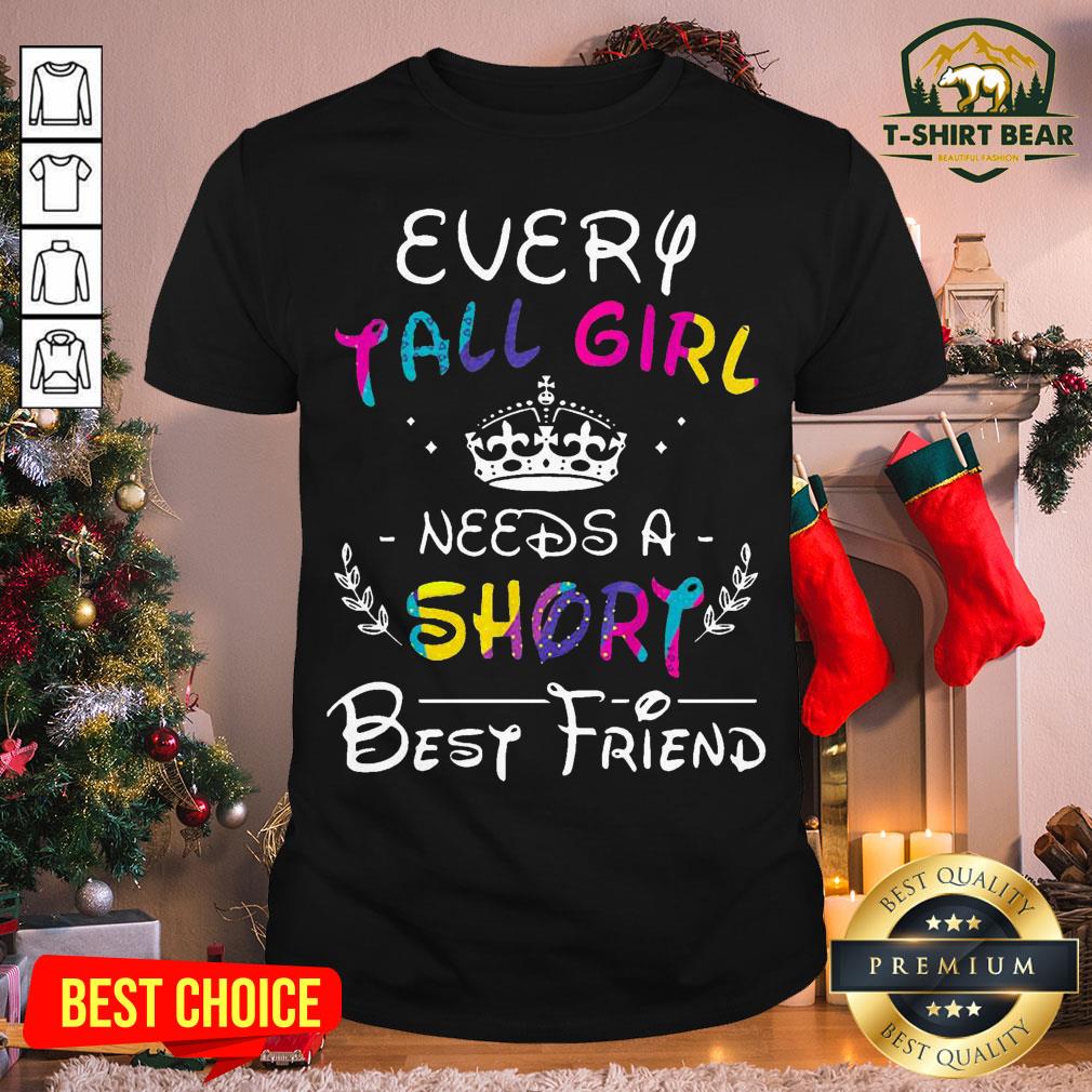 Colorful Every Tall Girl Needs A Short Best Friend Shirt