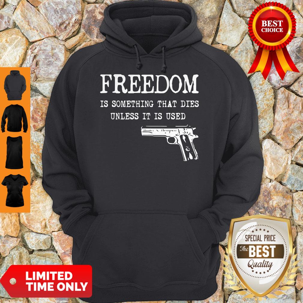 Official Freedom Is Something That Dies Unless It Is Used Shirt