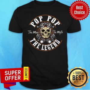 Pop Pop The Man The Myth The Legend Skull Shirt