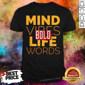 Original Bold Mind Vibes Life Words Shirt