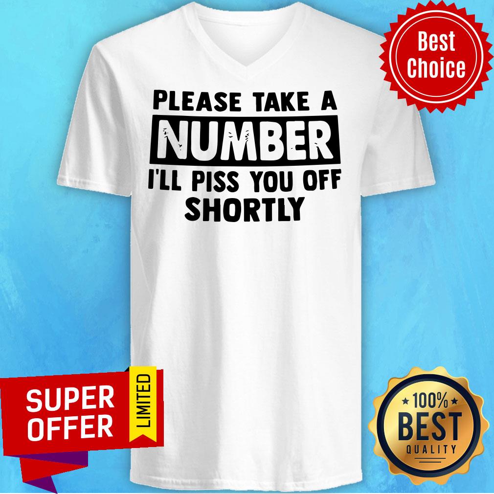 Official Please Take A Number I’ll Piss You Off Shortly Shirt
