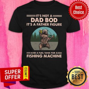 It's Not A Dad Bod Bear Fishing Machine Shirt