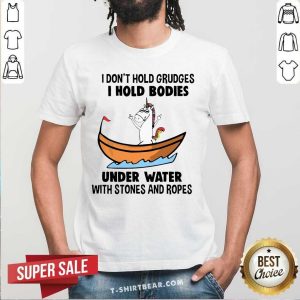 Funny I Don’t Hold Grudges I Hold Bodies Under Water With Stones And Ropes Unicorn Shirt