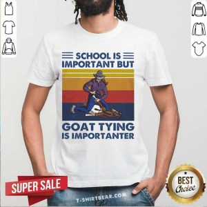 Good School Is Important Goat Tying Is Importanter Vintage Retro Shirt