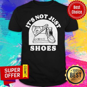 Official It’s Not Just Shoes Shirt