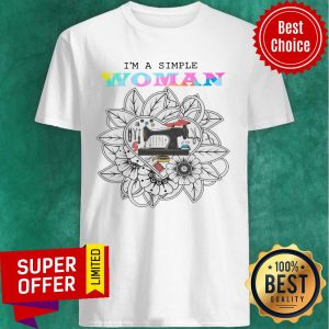 Sewing Machine I'm A Simple Woman Flower Shirt