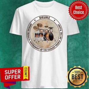 Drums Official Musical Instrument Of The Coolest People Planet Shirt