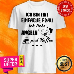 Ich Bin Eine Einfache Frau Ich Liebe Angeln Und Kaffee Fishing Shirt