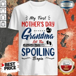 My First Mother's Day Grandma Let The Spoiling Begin Shirt