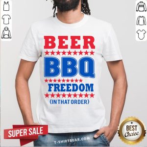 Nice American Flag Beer BBQ Freedom In That Order Shirt
