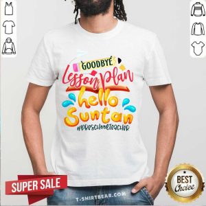 Lovely Goodbye Lesson Plan Hello Suntan PreSchool Teacher Shirt