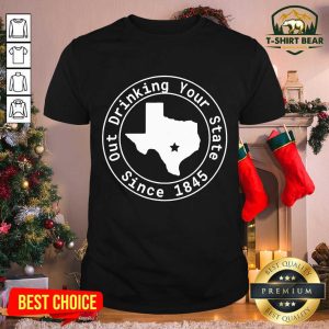 Grateful Texas Out Drinking Your State Since 1845 Beer Shirt