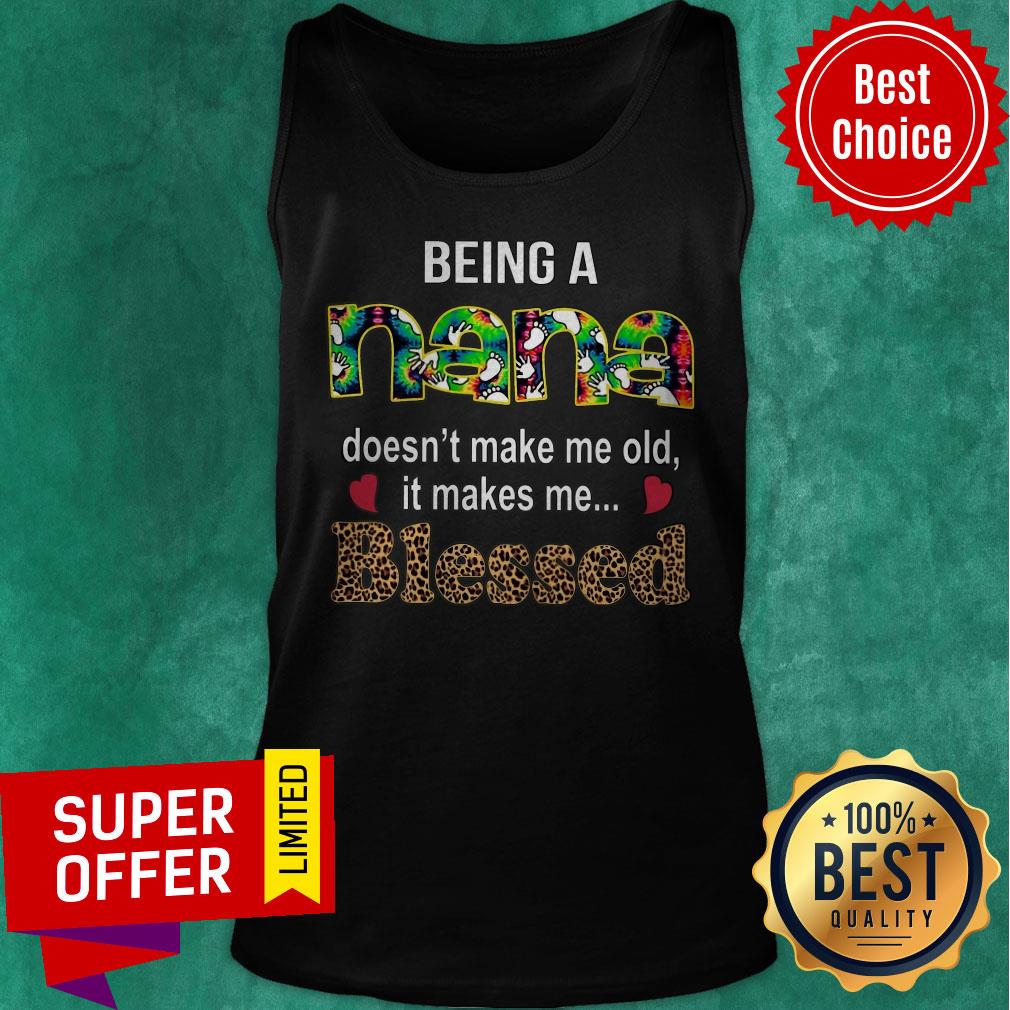 Funny Being A Nana Doesn't Make Me Old It Makes Me Blessed Shirt
