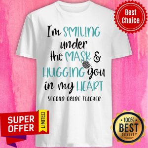 I’m Smiling Under The Mask And Hugging You In My Heart Second Grade Teacher Shirt