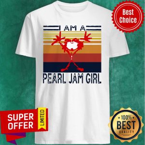 I Am A Pearl Jam Girl Vintage Shirt