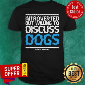 Premium Introverted But Willing To Discuss Dogs Animal Hearted Shirt