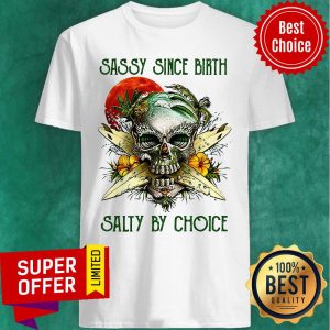 Top Weed Skull Sassy Since Birth Salty By Choice Sunset Shirt