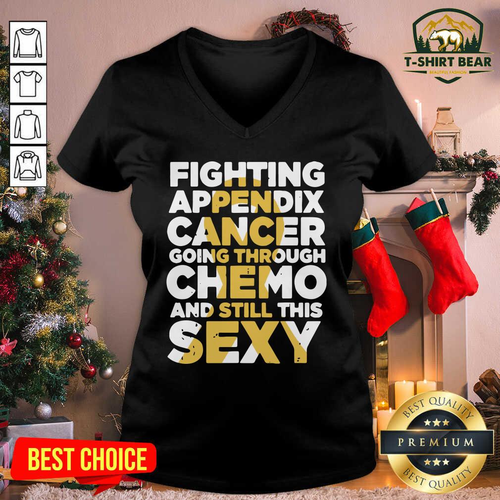 Funny Fighting Appendix Cancer Going Through Chemo And Still Sexy Shirt